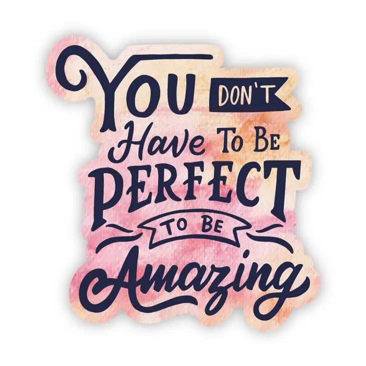 Don't Need To Be Prefect to be Amazing Sticker!