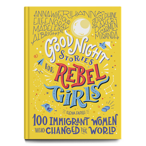 Rebel Girls: 100 Immigrant Women Who Changed the World