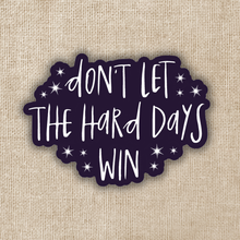 Load image into Gallery viewer, Don&#39;t Let The Hard Days Win ACOTAR Sticker
